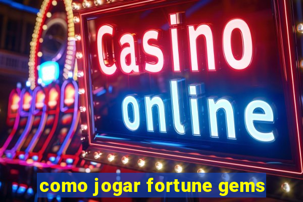 como jogar fortune gems